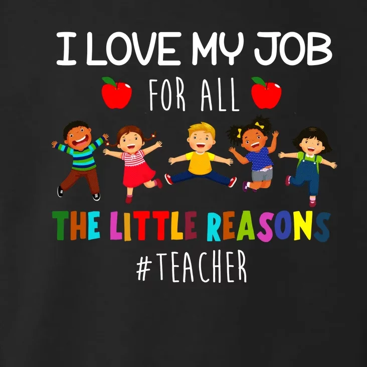 I Love My Job For All The Little Reasons Teacher Toddler Hoodie