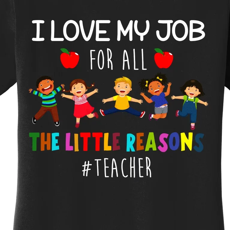 I Love My Job For All The Little Reasons Teacher Women's T-Shirt