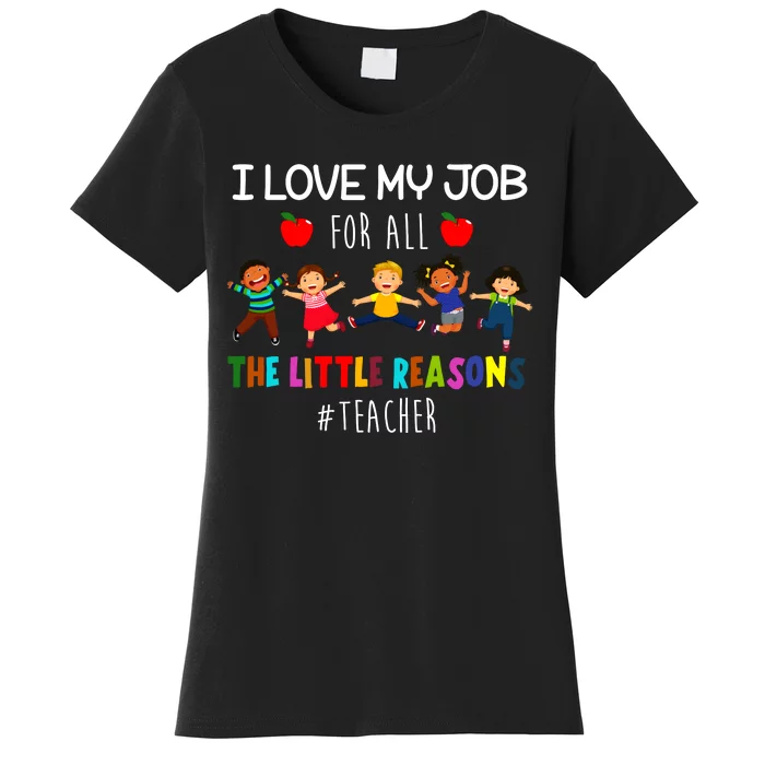 I Love My Job For All The Little Reasons Teacher Women's T-Shirt