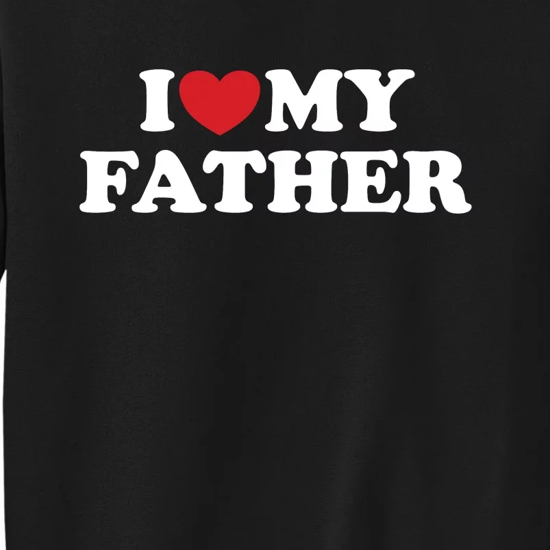 I Love My Father Sweatshirt