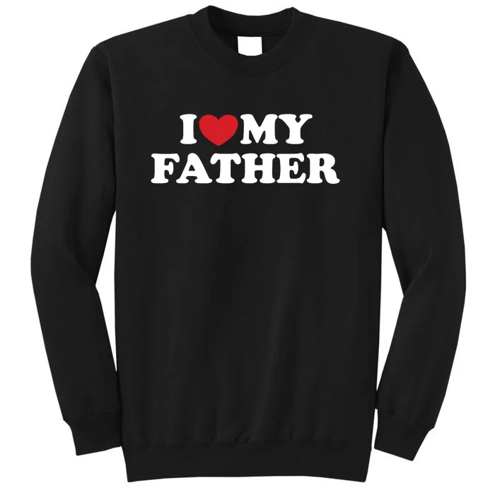 I Love My Father Tall Sweatshirt