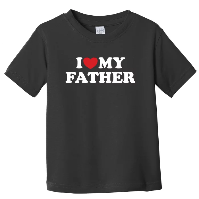 I Love My Father Toddler T-Shirt