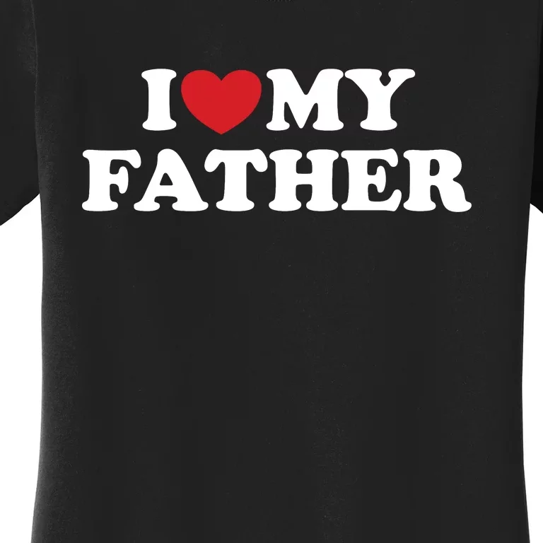 I Love My Father Women's T-Shirt