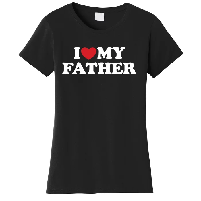 I Love My Father Women's T-Shirt