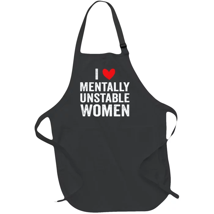 I Love Mentally Unstable Women Funny Ironic Meme Full-Length Apron With Pocket