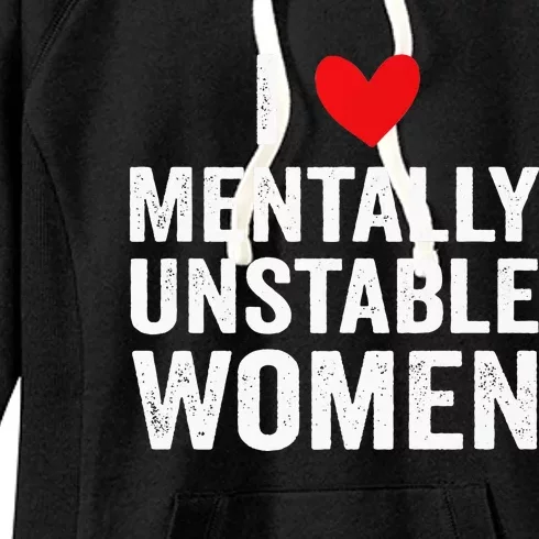 I Love Mentally Unstable Women Funny Ironic Meme Women's Fleece Hoodie