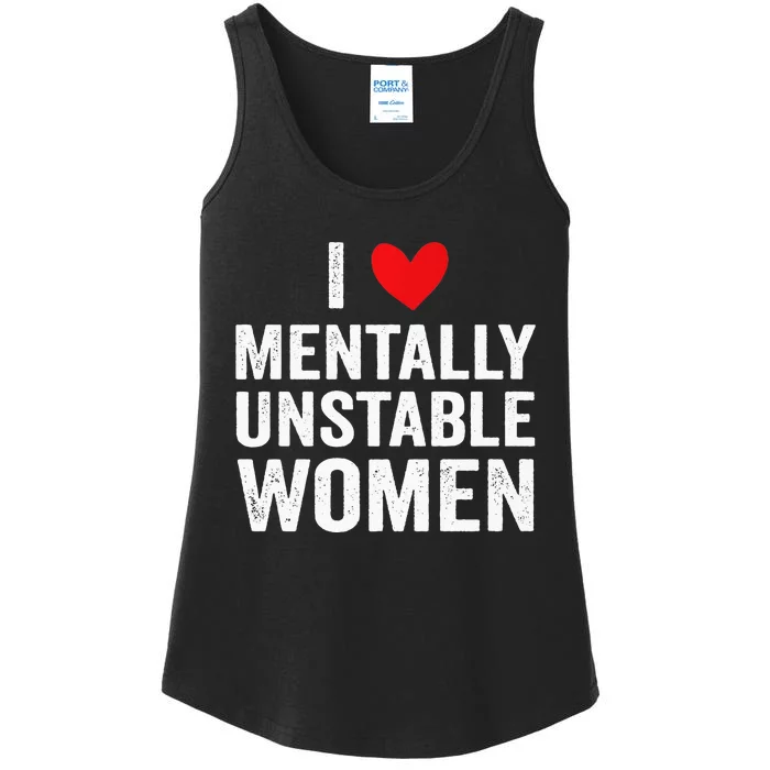 I Love Mentally Unstable Women Funny Ironic Meme Ladies Essential Tank