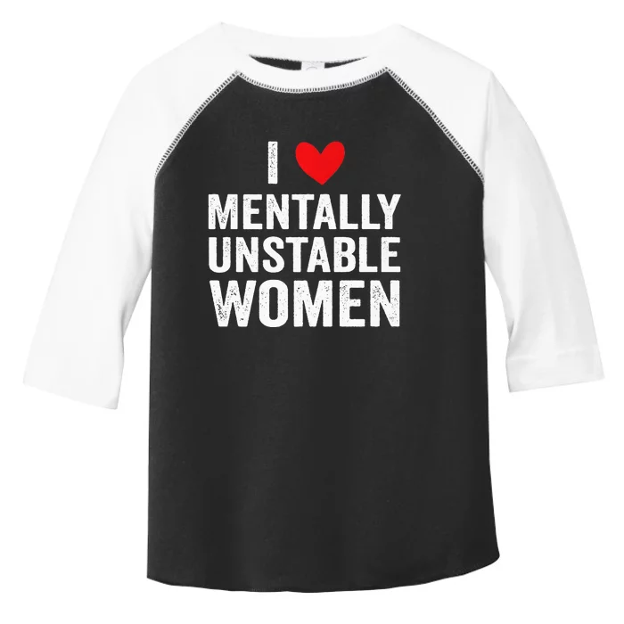 I Love Mentally Unstable Women Funny Ironic Meme Toddler Fine Jersey T-Shirt