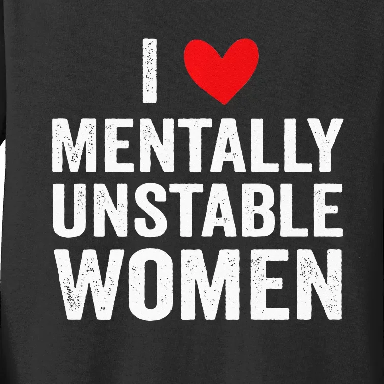 I Love Mentally Unstable Women Funny Ironic Meme Kids Long Sleeve Shirt