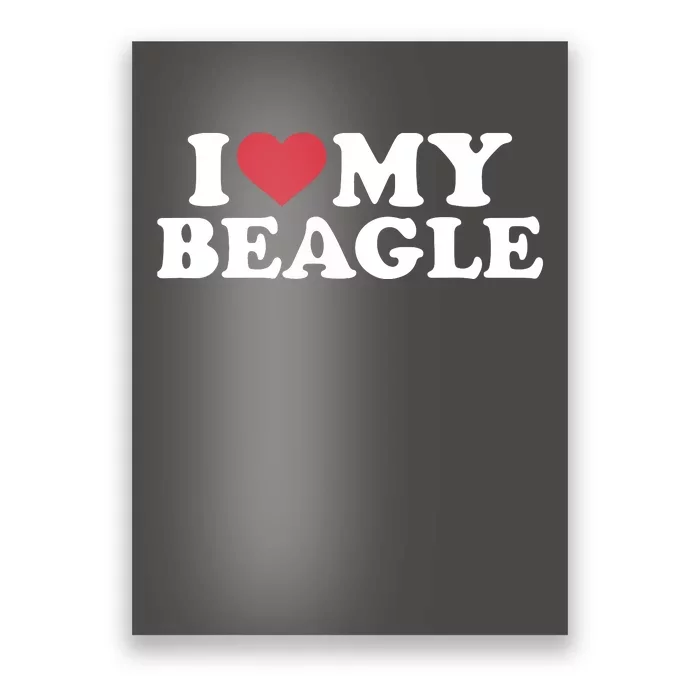 I Love My Beagle Poster