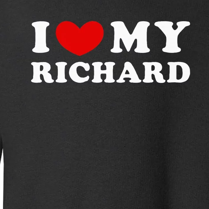 I Love My Richard I Heart My Richard Toddler Sweatshirt