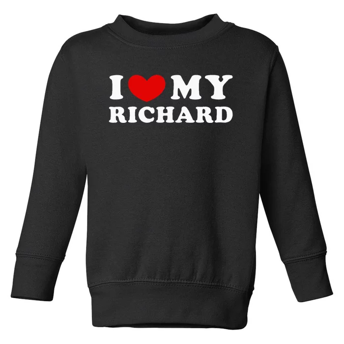 I Love My Richard I Heart My Richard Toddler Sweatshirt