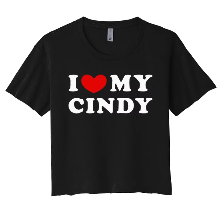 I Love My Cindy I Heart My Cindy Women's Crop Top Tee