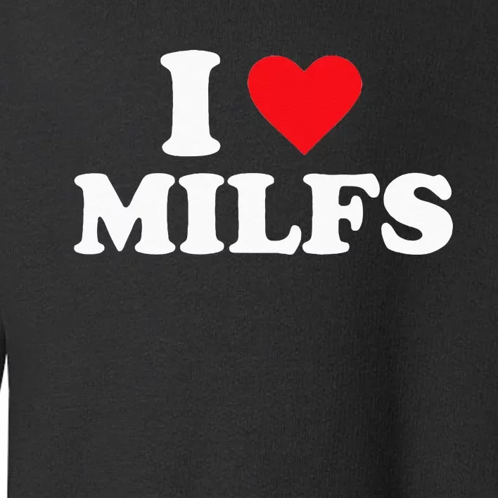 I Love MILFs Toddler Sweatshirt