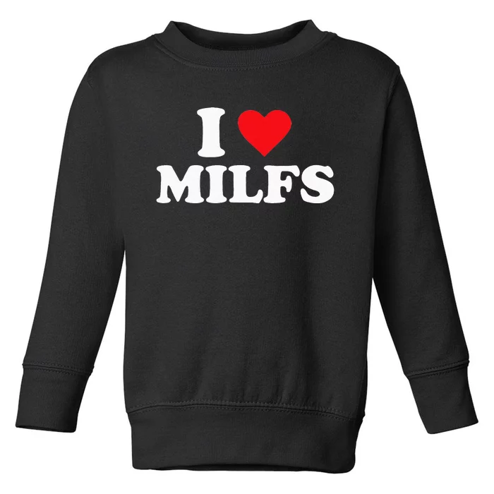 I Love MILFs Toddler Sweatshirt