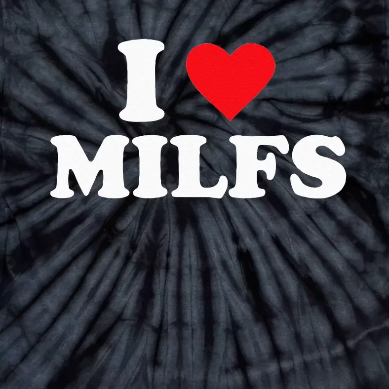 I Love MILFs Tie-Dye T-Shirt