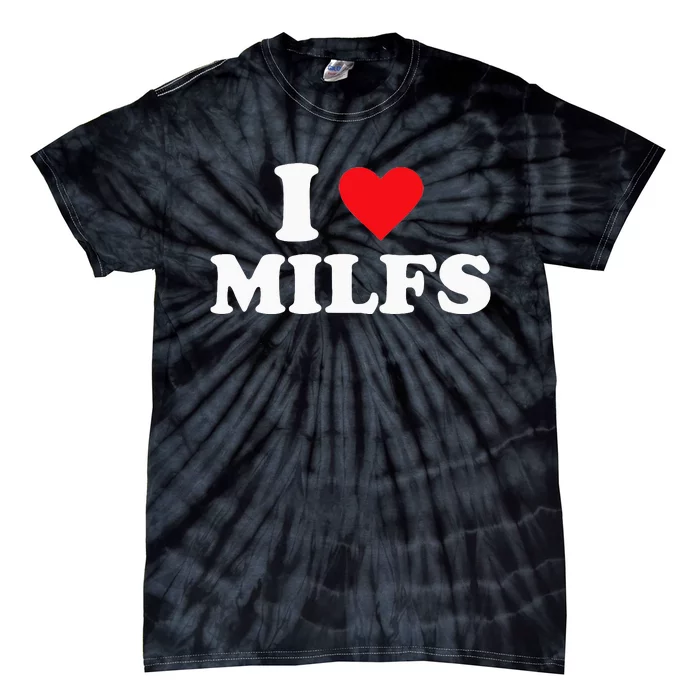 I Love MILFs Tie-Dye T-Shirt