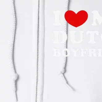 I Love My Dutch Boyfriend I Heart My Dutch Boyfriend Full Zip Hoodie