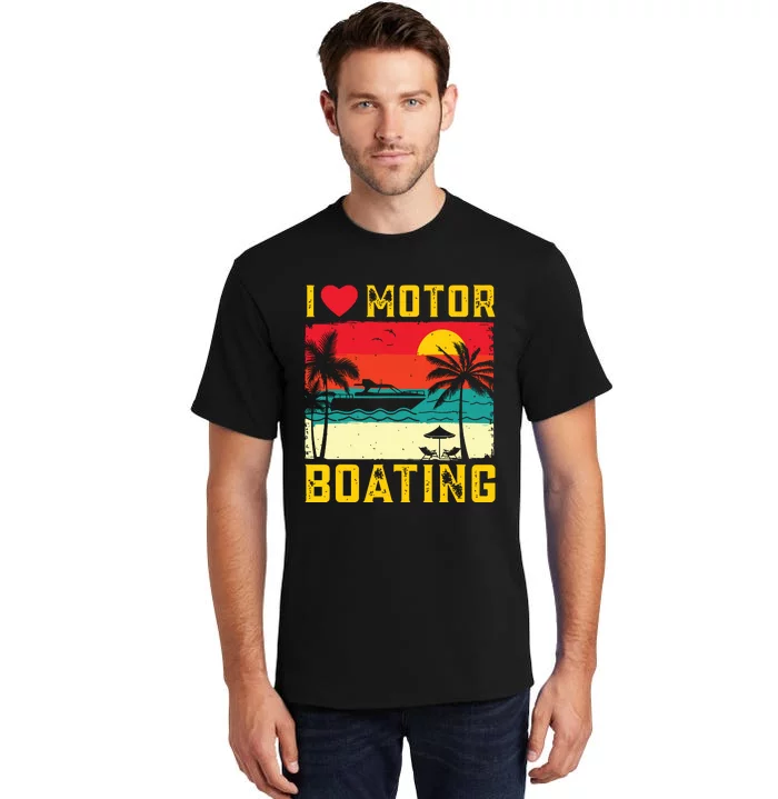 I Love Motor Boating Funny Boating Vintage Boat Captain Tall T-Shirt