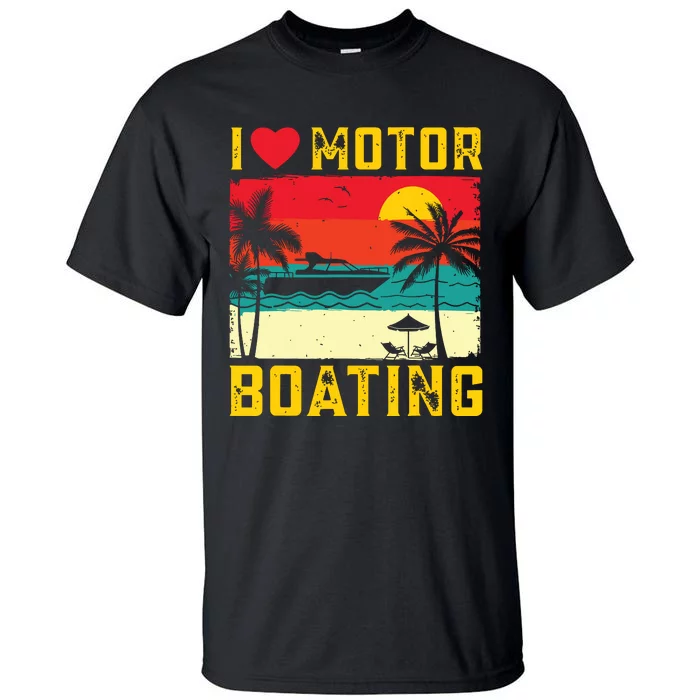 I Love Motor Boating Funny Boating Vintage Boat Captain Tall T-Shirt