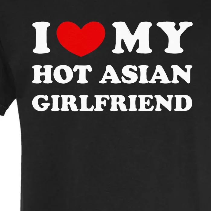 I Love My Hot Asian Girlfriend Garment-Dyed Heavyweight T-Shirt