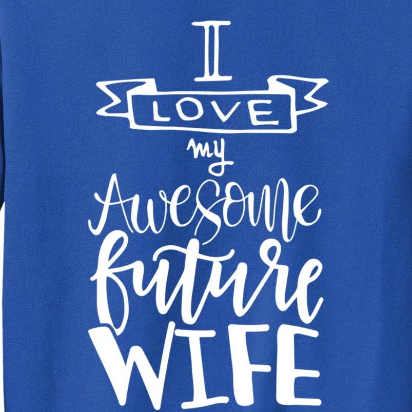 I Love My Awesome Future Wife Husband To Be Gift Future Wife Cute Gift Sweatshirt