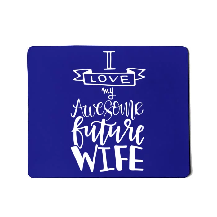 I Love My Awesome Future Wife Husband To Be Gift Future Wife Cute Gift Mousepad