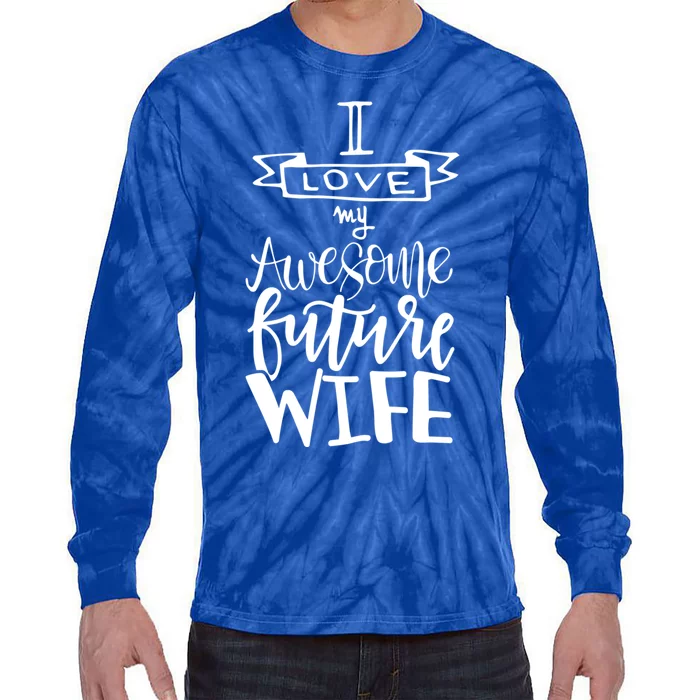 I Love My Awesome Future Wife Husband To Be Gift Future Wife Cute Gift Tie-Dye Long Sleeve Shirt