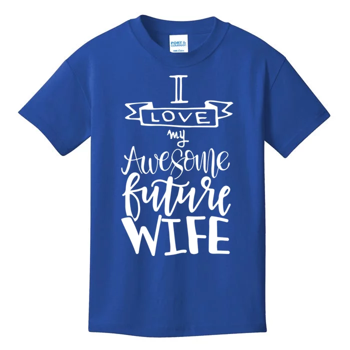 I Love My Awesome Future Wife Husband To Be Gift Future Wife Cute Gift Kids T-Shirt