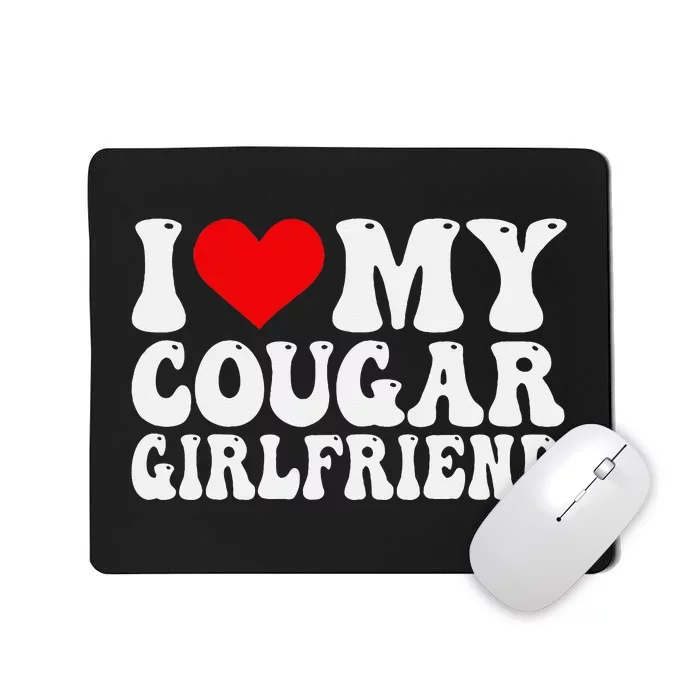 I Love My Cougar Girlfriend I Heart My Cougar Girlfriend GF Mousepad