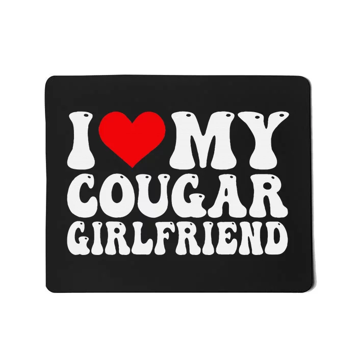 I Love My Cougar Girlfriend I Heart My Cougar Girlfriend GF Mousepad