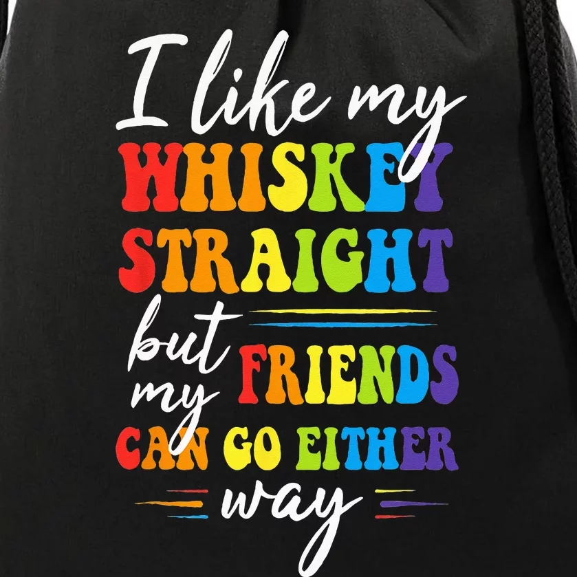 I Like My Whiskey Straight But My Friends LGBT Pride Month Drawstring Bag