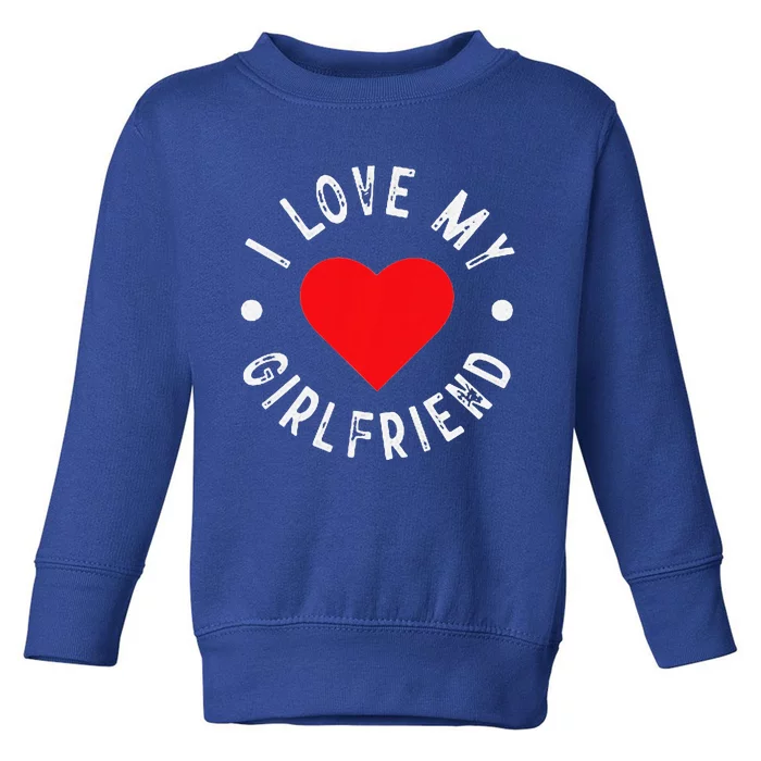 I Love My GF I Heart My Girlfriend I Love My Girlfriend Toddler Sweatshirt