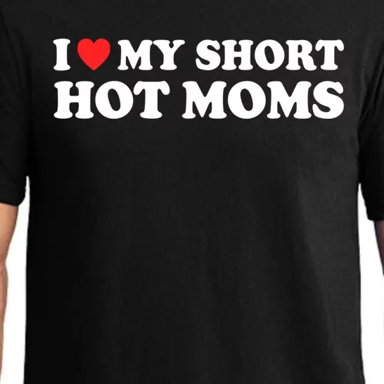 I Love My Short Hot Moms I Heart My Short Hot Moms Gift Pajama Set