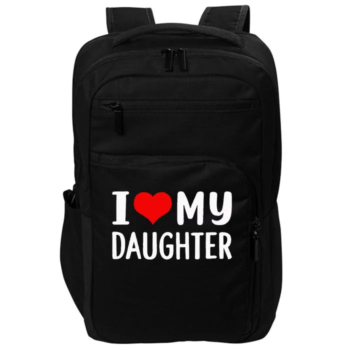 I Love My Daughter Fathers Day Gifts For Dad Impact Tech Backpack