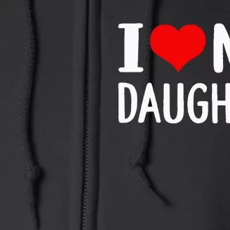 I Love My Daughter Fathers Day Gifts For Dad Full Zip Hoodie