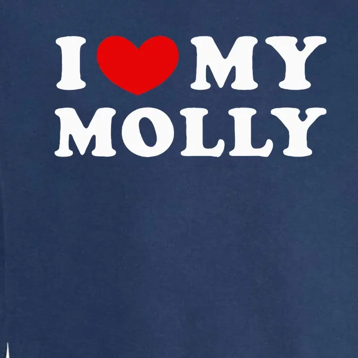 I Love My Molly I Heart My Molly funny quotes Garment-Dyed Sweatshirt