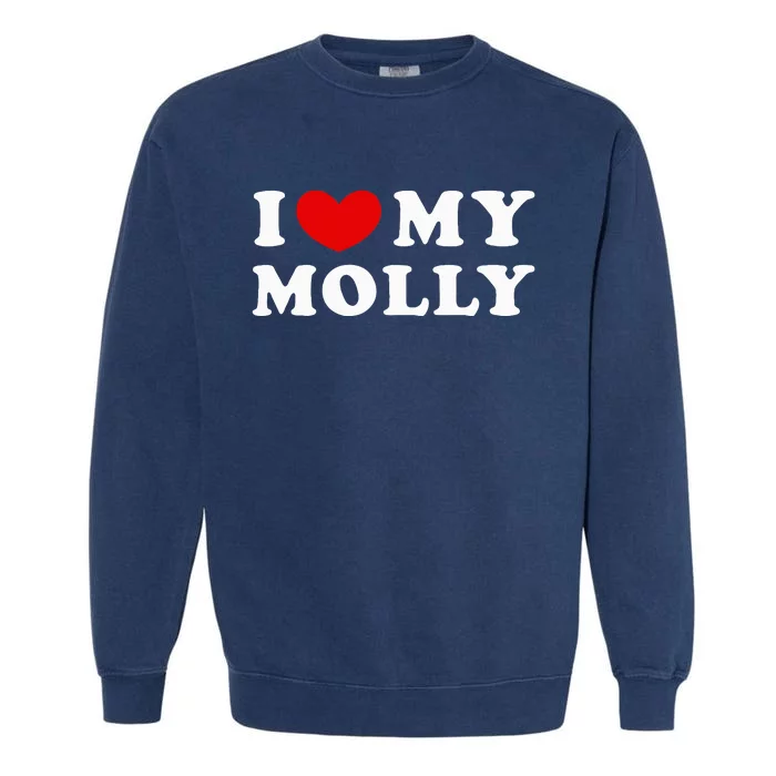 I Love My Molly I Heart My Molly funny quotes Garment-Dyed Sweatshirt