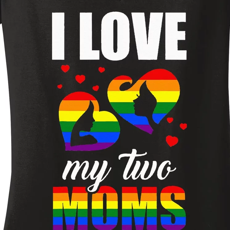 I Love My Two Moms LGBT Pride Gay Lesbian Mothers Day Women's V-Neck T-Shirt