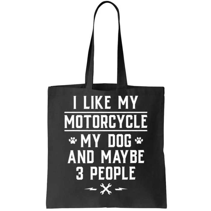 I Like My Motorcycle My Dog And Maybe 3 People Funny Biker Tote Bag