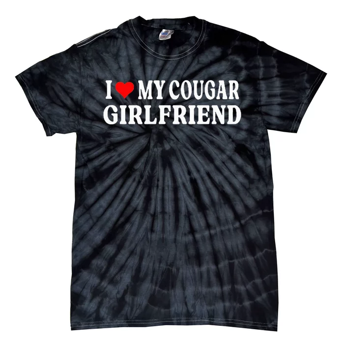 I Love My Cougar Girlfriend Gf I Heart My Cougar Girlfriend Tie-Dye T-Shirt