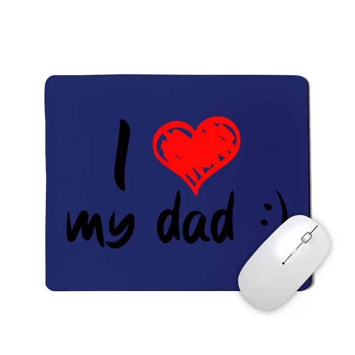 I Love My Dad TShirtCute I Love My Dad Mousepad