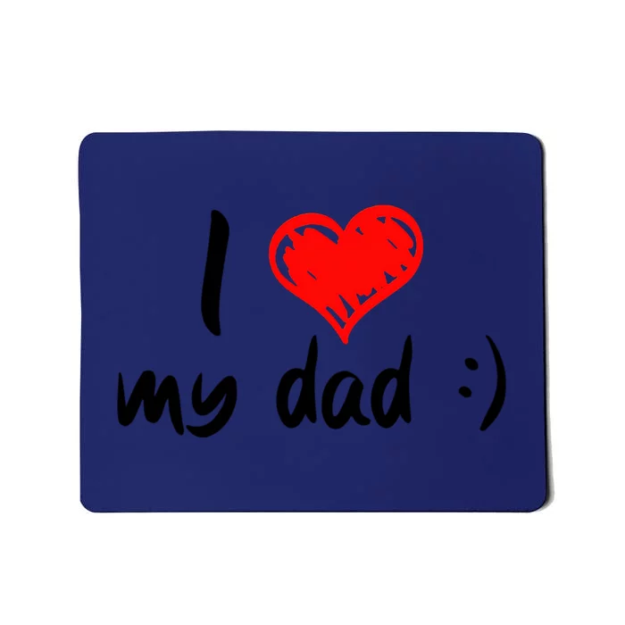 I Love My Dad TShirtCute I Love My Dad Mousepad