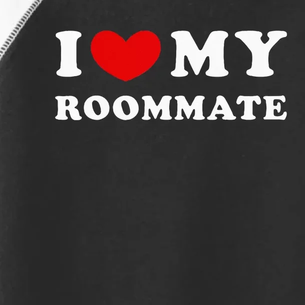 I Love My Roommate I Heart My Roommate Toddler Fine Jersey T-Shirt