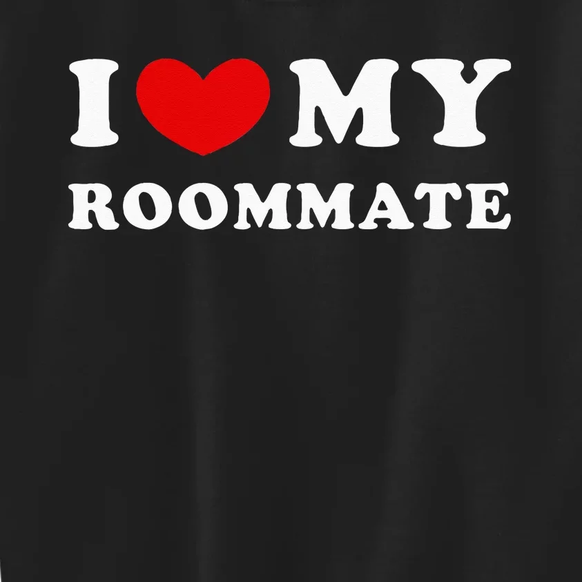 I Love My Roommate I Heart My Roommate Kids Sweatshirt