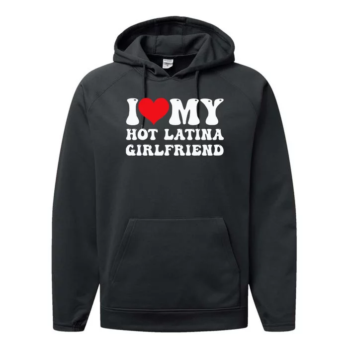 I Love My Hot Latina Girlfriend I Heart My Hot Latina Gf Performance Fleece Hoodie