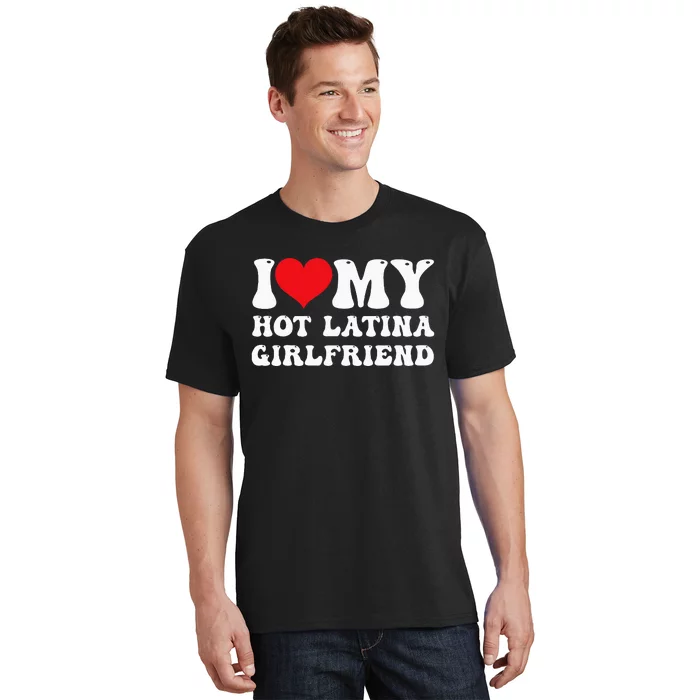 I Love My Hot Latina Girlfriend I Heart My Hot Latina Gf T-Shirt