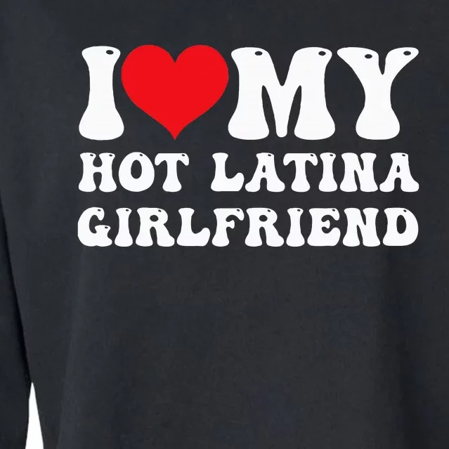 I Love My Hot Latina Girlfriend I Heart My Hot Latina Gf Cropped Pullover Crew