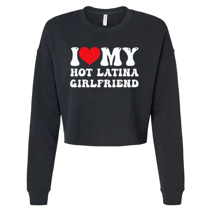 I Love My Hot Latina Girlfriend I Heart My Hot Latina Gf Cropped Pullover Crew