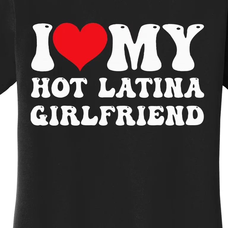 I Love My Hot Latina Girlfriend I Heart My Hot Latina Gf Women's T-Shirt